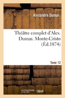 Théâtre complet d'Alexandre Dumas Tome 12 - Monte-Cristo