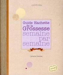 Guide Hachette de la grossesse semaine par semaine