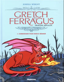 Gretch & Ferragus - dragons mégalos Tome 1 : carboniser pour mieux régner