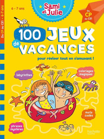 Sami et Julie : 100 jeux de vacances pour réviser tout en s'amusant !
