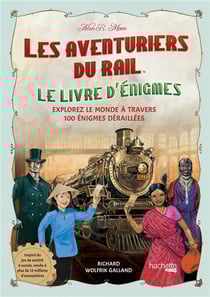 Les aventuriers du rail : le livre d'énigmes - explorez le monde à travers 100 énigmes déraillées