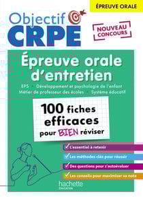 Objectif CRPE Tome 22 : Épreuve orale d'entretien : EPS, Développement et psychologie de l'enfant, Métiers de professeur des écoles, Système éducatif - 100 fiches efficaces pour bien réviser