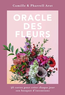 Oracle des Fleurs : 36 cartes pour créer chaque jour son bouquet d'intentions