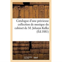 Catalogue d'une précieuse collection de musique des plus grands compositeurs du XVIIIe et du XIXe : provenant du cabinet de M. Johann Kafka. Vente, Hôtel des commissaires-priseurs, le 14 mai 1881