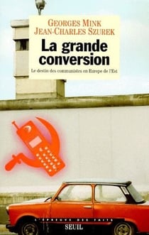 La grande conversion. le destin des communistes en europe de l'est