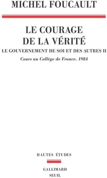 Le gouvernement de soi et des autres Tome 2 - le courage de la vérité - cours au collège de France (1984)