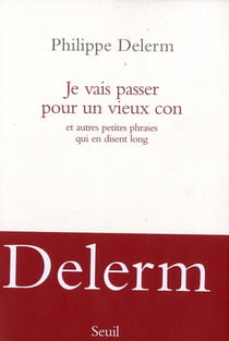 Je vais passer pour un vieux con et autres petites phrases qui en disent long