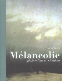 Melancolie genie et folie en occident - [exposition], galeries nationales du grand palais, paris, 10
