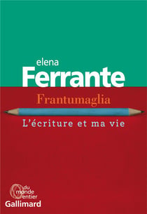 Frantumaglia. L'écriture et ma vie