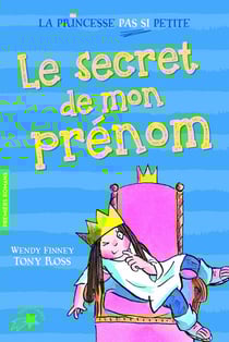 La princesse pas si petite Tome 1 - le secret de mon prénom