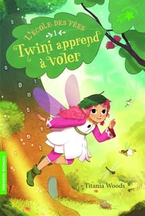 L'école des fées Tome 1 : Twini apprend à voler