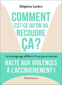 Comment est-ce qu'on va recoudre ça ? le témoignage édifiant d'une jeune maman
