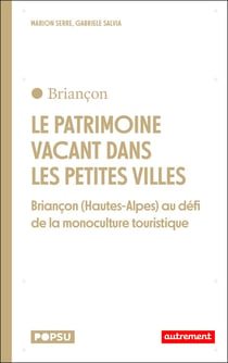 Le patrimoine vacant dans les petites villes : Briançon (Hautes-Alpes) au défi de la monoculture touristique
