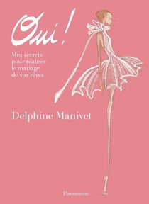 Oui ! : Mes secrets pour réaliser le mariage de vos rêves