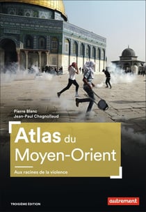 Atlas du Moyen-Orient : aux racines de la violence (3e édition)