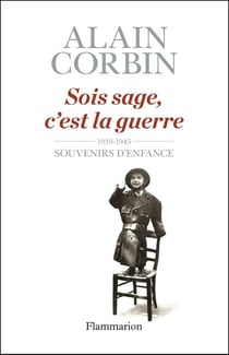 Sois sage, c'est la guerre - 1939-1945, souvenirs d'enfance