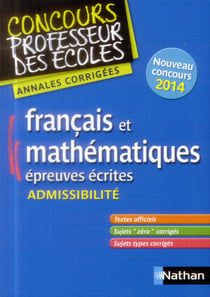 ANNALES CORRIGEES FRANCAIS ET MATHEMATIQUES - EPREUVES ECRITES ADMISSIBILITE