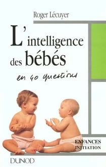 L'intelligence des bebes en 40 questions