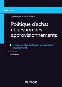 Politique d'achat et gestion des approvisionnements - enjeux, problématiques, organisation, changement (5e édition)