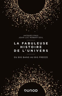La fabuleuse histoire de l'univers - du big bang au big freeze