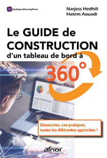 Le guide de construction d'un tableau de bord à 360  : démarches, cas pratiques, toutes les différences