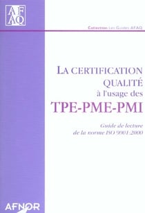 La certification qualite a l'usage des tpe-pme-pmi.guide de la lecture iso 9001