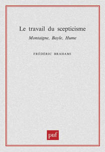 Le travail du scepticisme - Montaigne, Bayle, Hume