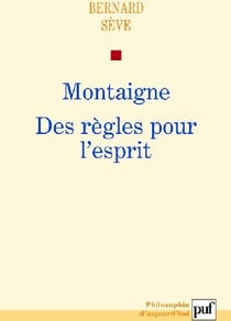 Montaigne - des règles pour l'esprit