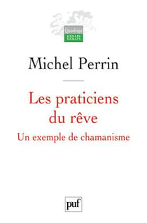 Les praticiens du rêve - un exemple de chamanisme (2e édition)