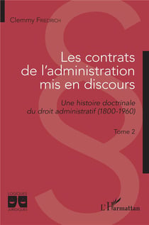 Les contrats de l'administration mis en discours Tome 2 : une histoire doctrinale du droit administratif (1800-1960)