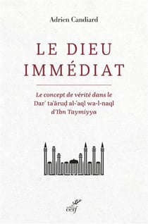 Le dieu immédiat : le concept de vérité dans le dar'ta'arud al-'aql wa-l-naql d'ibn taymiyya
