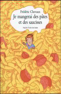 Je mangerai des pâtes et des saucisses