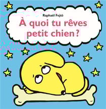 A QUOI TU REVES PETIT CHIEN?