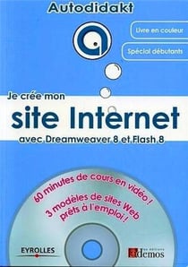 Je crée mon site Internet avec Dreamweaver 8 et Flash 8 : 60 minutes de cours en vidéo ! 3 modèles de sites Web prêts à l'emploi !