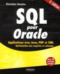Sql pour oracle - applications avec java, php et xml - optimisation des requêtes et schémas - avec 50 exercices corrigés (5e édition)