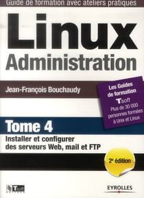 Linux administration t.4 - installer et configurer des serveurs web, mail et FTP (2e édition)