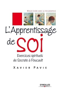 L'apprentissage de soi, exercices spirituels de Socrate à Foucault