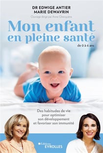 Mon enfant en pleine santé : de 0 à 6 ans : des habitudes de vie pour optimiser son developpement et favorises son immunité