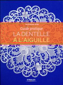 La dentelle à l'aiguille - guide pratique