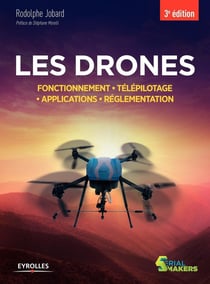 Les drones - fonctionnement, télépilotage, applications, réglementation (3e édition)