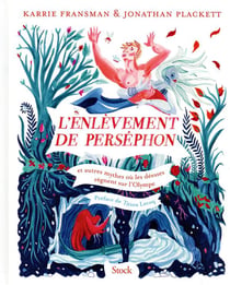 L'enlèvement de Perséphon - et autres mythes où les déesses règnent sur l'Olympe