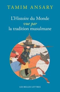 Un destin bouleversé - l'histoire du monde vue par la tradition musulmane