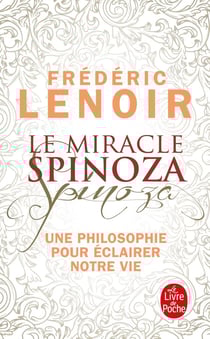 Le miracle Spinoza - une philosophie pour éclairer notre vie