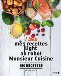I love : mes recettes light au robot Monsieur Cuisine