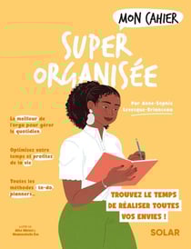 Mon cahier : Super organisée : trouvez le temps de réaliser toutes vos envies !