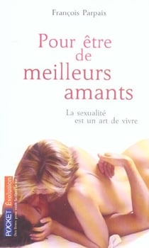 Pour etre de meilleurs amants - la sexualite est un art de vivre