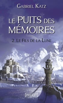 Le puits des mémoires Tome 2 - le fils de la lune