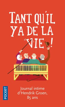 Tant qu'il y a de la vie ! journal d'Hendrik Groen, 85 ans