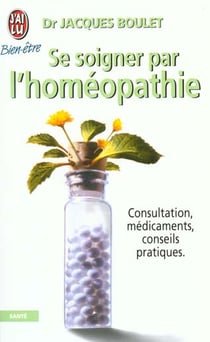 Se soigner par l'homeopathie - - consultation, medicaments, conseils pratiques.