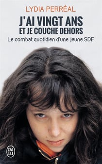 J'ai vingt ans et je couche dehors - le combat quotidien d'une jeune sdf
